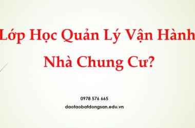 Khóa Học Quản Lý Vận Hành Nhà Chung Cư - Cấp Chứng Chỉ Quản Lý Vận Hành Nhà Chung Cư